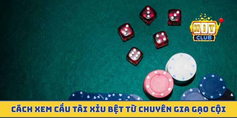 Cách Xem Cầu Tài Xỉu - Nghệ Thuật Đọc Vị Từ Chuyên Gia